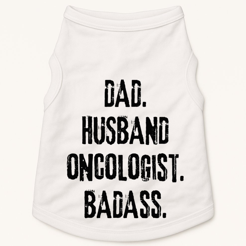 Dad Husband Oncologist Badass Medical Cancer Doctor Chemo Doggie Tank