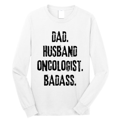 Dad Husband Oncologist Badass Medical Cancer Doctor Chemo Long Sleeve Shirt