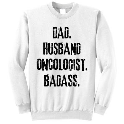 Dad Husband Oncologist Badass Medical Cancer Doctor Chemo Sweatshirt