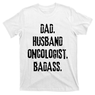 Dad Husband Oncologist Badass Medical Cancer Doctor Chemo T-Shirt