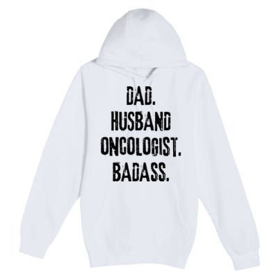 Dad Husband Oncologist Badass Medical Cancer Doctor Chemo Premium Pullover Hoodie