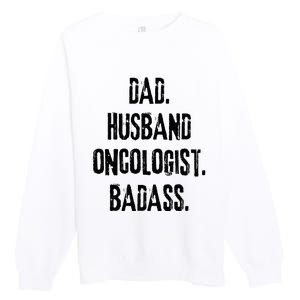 Dad Husband Oncologist Badass Medical Cancer Doctor Chemo Premium Crewneck Sweatshirt