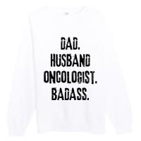 Dad Husband Oncologist Badass Medical Cancer Doctor Chemo Premium Crewneck Sweatshirt