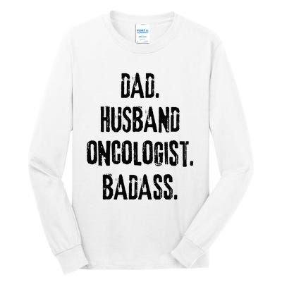 Dad Husband Oncologist Badass Medical Cancer Doctor Chemo Tall Long Sleeve T-Shirt