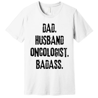 Dad Husband Oncologist Badass Medical Cancer Doctor Chemo Premium T-Shirt