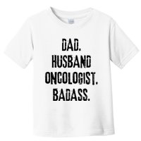 Dad Husband Oncologist Badass Medical Cancer Doctor Chemo Toddler T-Shirt