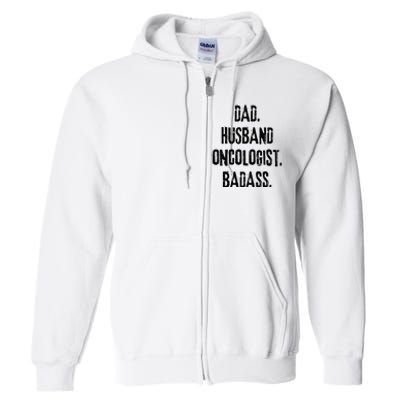 Dad Husband Oncologist Badass Medical Cancer Doctor Chemo Full Zip Hoodie