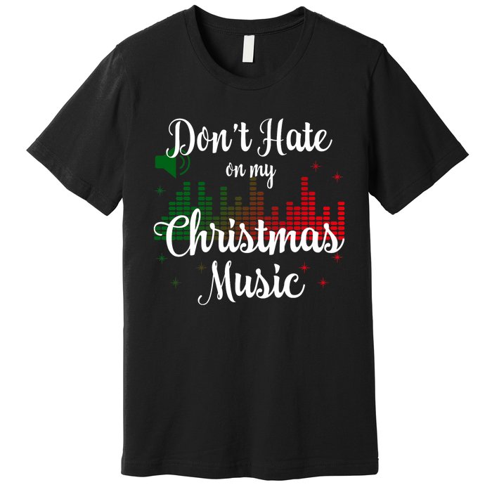 DonT Hate On My Christmas Music Graphic Sound Bar Premium T-Shirt