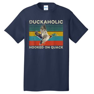 Duckaholic Hooked On Quack Funny Duck Hunting Hunter Gift Tall T-Shirt