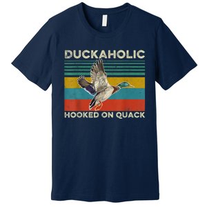 Duckaholic Hooked On Quack Funny Duck Hunting Hunter Gift Premium T-Shirt