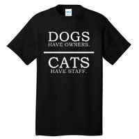 Dogs Have Owners Cats Have Staff Funny Pet Dog Cat Tall T-Shirt