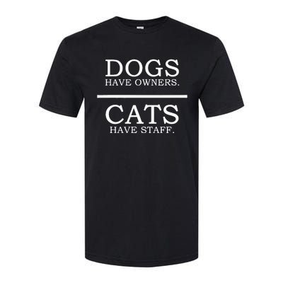 Dogs Have Owners Cats Have Staff Funny Pet Dog Cat Softstyle CVC T-Shirt