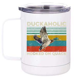 Duckaholic Hooked On Quack Funny Duck Hunting Hunter Gift 12 oz Stainless Steel Tumbler Cup