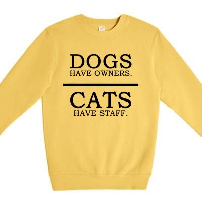 Dogs Have Owners Cats Have Staff Funny Pet Dog Cat Premium Crewneck Sweatshirt