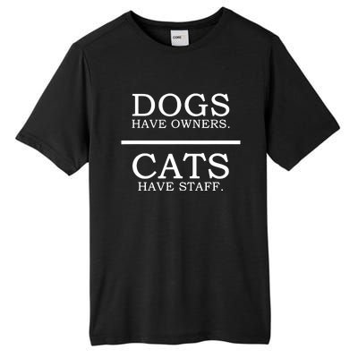 Dogs Have Owners Cats Have Staff Funny Pet Dog Cat Tall Fusion ChromaSoft Performance T-Shirt