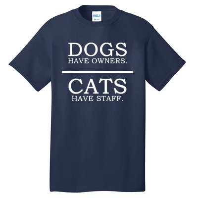 Dogs Have Owners Cats Have Staff Funny Pet Dog Cat Tall T-Shirt