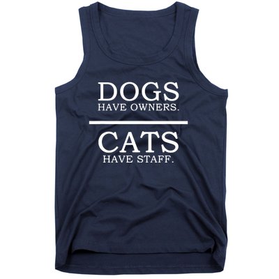 Dogs Have Owners Cats Have Staff Funny Pet Dog Cat Tank Top