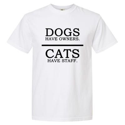 Dogs Have Owners Cats Have Staff Funny Pet Dog Cat Garment-Dyed Heavyweight T-Shirt