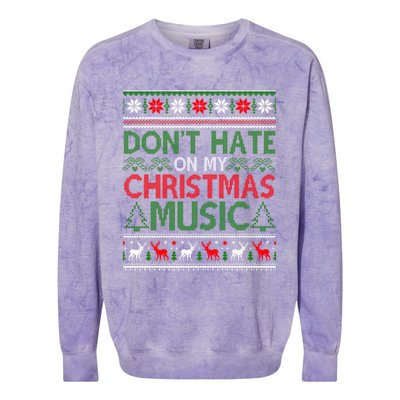 DonT Hate On My Christmas Music Funny Christmas Music Ugly Funny Gift Colorblast Crewneck Sweatshirt