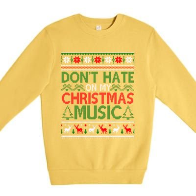 DonT Hate On My Christmas Music Funny Christmas Music Ugly Funny Gift Premium Crewneck Sweatshirt