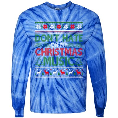 DonT Hate On My Christmas Music Funny Christmas Music Ugly Funny Gift Tie-Dye Long Sleeve Shirt