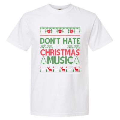 DonT Hate On My Christmas Music Funny Christmas Music Ugly Funny Gift Garment-Dyed Heavyweight T-Shirt