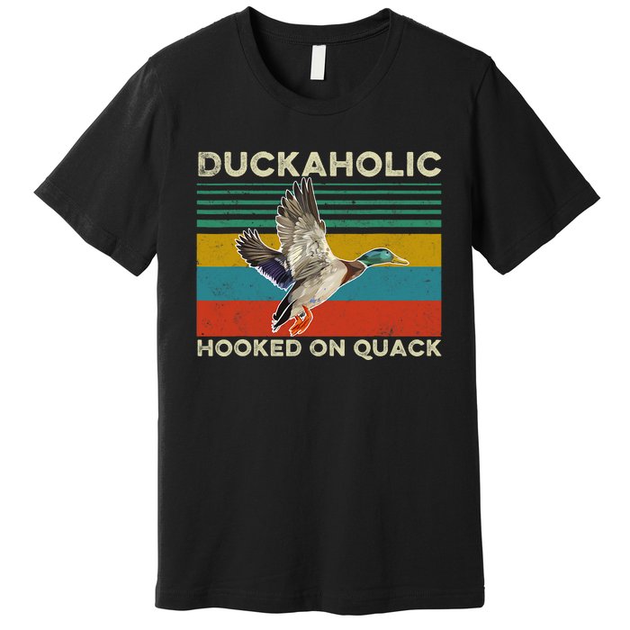 Duckaholic Hooked On Quack Funny Duck Hunting Hunter Gift Premium T-Shirt