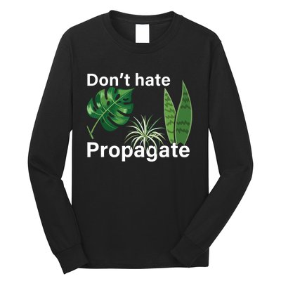 Dont Hate Propagate Monstera Sansevieria Dracaena Houseplant Long Sleeve Shirt