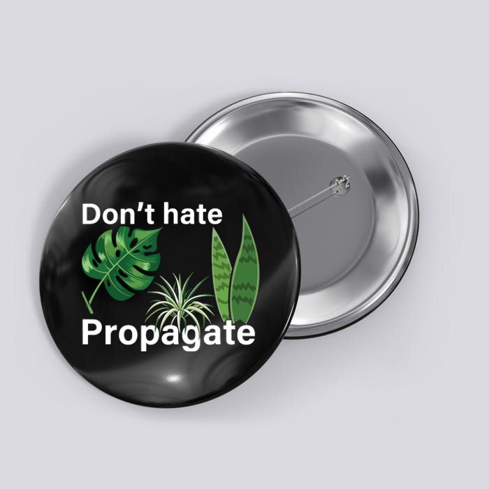 Dont Hate Propagate Monstera Sansevieria Dracaena Houseplant Button