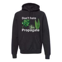 Dont Hate Propagate Monstera Sansevieria Dracaena Houseplant Premium Hoodie