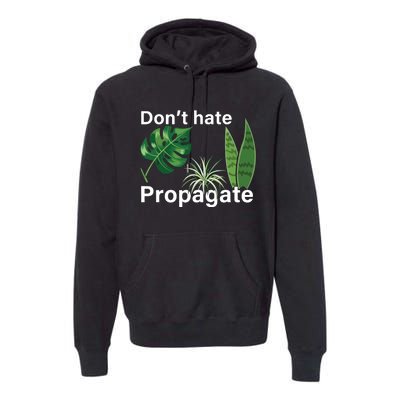 Dont Hate Propagate Monstera Sansevieria Dracaena Houseplant Premium Hoodie