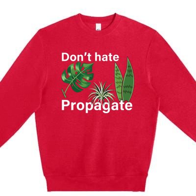 Dont Hate Propagate Monstera Sansevieria Dracaena Houseplant Premium Crewneck Sweatshirt