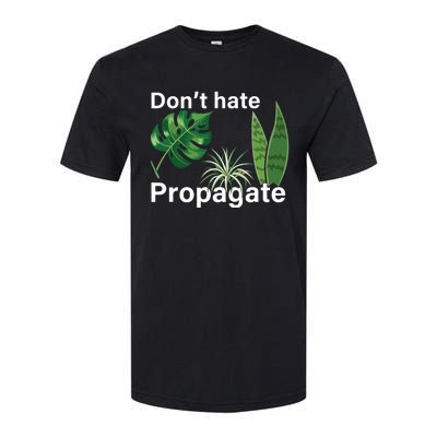 Dont Hate Propagate Monstera Sansevieria Dracaena Houseplant Softstyle CVC T-Shirt