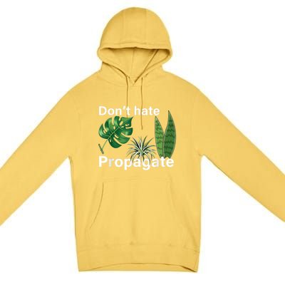 Dont Hate Propagate Monstera Sansevieria Dracaena Houseplant Premium Pullover Hoodie