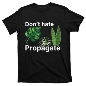 Dont Hate Propagate Monstera Sansevieria Dracaena Houseplant T-Shirt