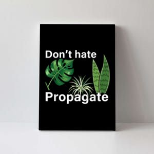 Dont Hate Propagate Monstera Sansevieria Dracaena Houseplant Canvas