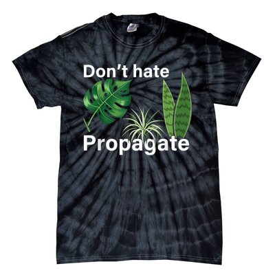 Dont Hate Propagate Monstera Sansevieria Dracaena Houseplant Tie-Dye T-Shirt