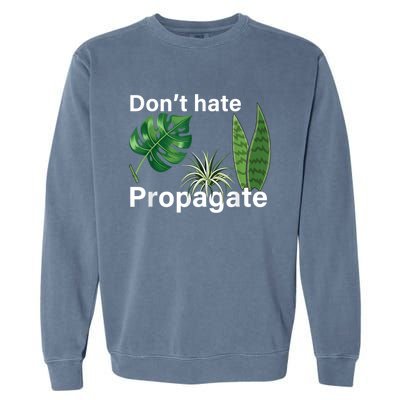 Dont Hate Propagate Monstera Sansevieria Dracaena Houseplant Garment-Dyed Sweatshirt