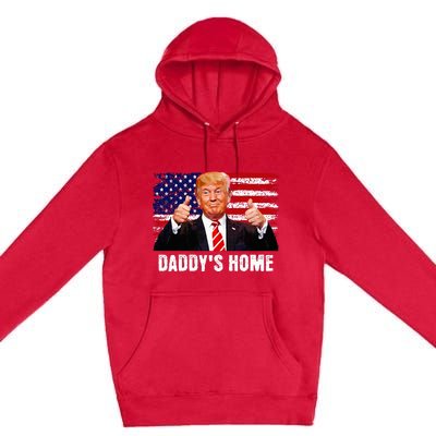 DaddyS Home President Trump 2024 Trump Won President 47 Premium Pullover Hoodie