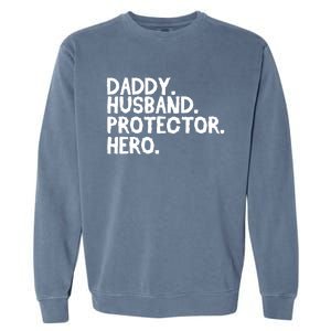 Daddy Husband Protector Hero Cool Gift Funny Fathers Day Funny Gift Garment-Dyed Sweatshirt