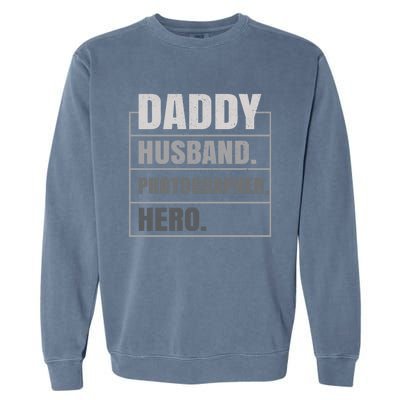 Daddy Husband Photographer Hero Fathers Day Gift Garment-Dyed Sweatshirt