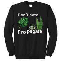 Dont Hate Propagate Monstera Sansevieria Dracaena Houseplant Tall Sweatshirt