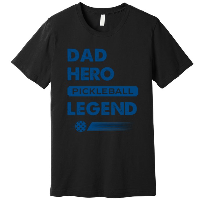 Dad Hero Pickleball Legend Gift For Pickleball Fan Sport Premium T-Shirt