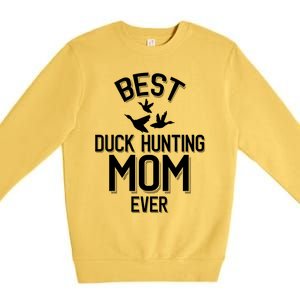 Duck Hunting Parent Best Duck Hunting Mom Ever Great Gift Premium Crewneck Sweatshirt