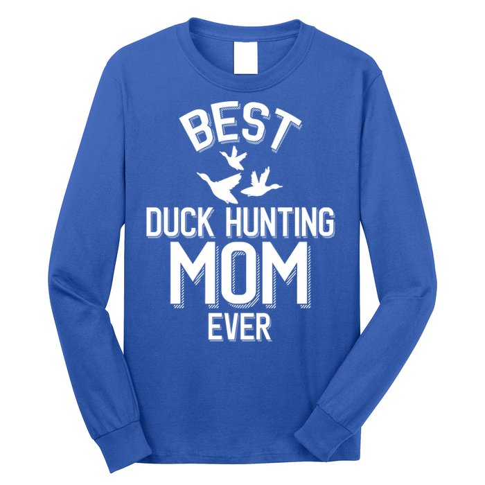 Duck Hunting Parent Best Duck Hunting Mom Ever Great Gift Long Sleeve Shirt