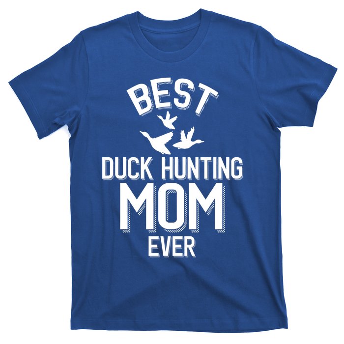 Duck Hunting Parent Best Duck Hunting Mom Ever Great Gift T-Shirt