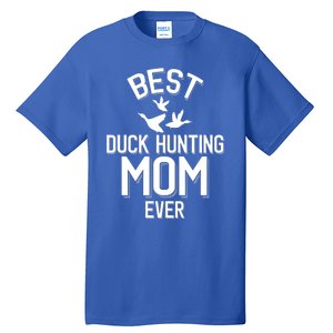 Duck Hunting Parent Best Duck Hunting Mom Ever Great Gift Tall T-Shirt