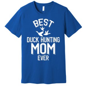 Duck Hunting Parent Best Duck Hunting Mom Ever Great Gift Premium T-Shirt