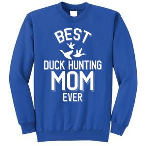 Duck Hunting Parent Best Duck Hunting Mom Ever Great Gift Tall Sweatshirt