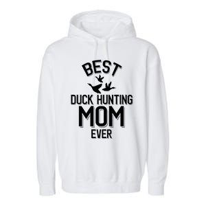 Duck Hunting Parent Best Duck Hunting Mom Ever Great Gift Garment-Dyed Fleece Hoodie